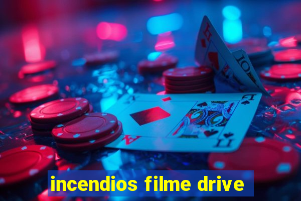 incendios filme drive